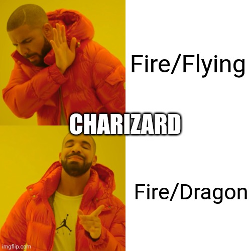 Drake Hotline Bling |  Fire/Flying; CHARIZARD; Fire/Dragon | image tagged in memes,drake hotline bling | made w/ Imgflip meme maker
