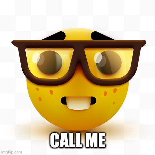 Nerd emoji | CALL ME | image tagged in nerd emoji | made w/ Imgflip meme maker