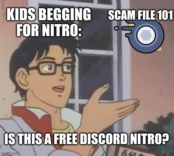 Is This A Pigeon | SCAM FILE 101; KIDS BEGGING FOR NITRO:; IS THIS A FREE DISCORD NITRO? | image tagged in memes,is this a pigeon | made w/ Imgflip meme maker