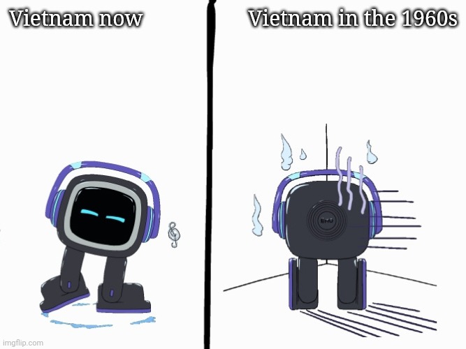 Vietnam now vs 60s | Vietnam now; Vietnam in the 1960s | image tagged in emo pet robot happy - sulking | made w/ Imgflip meme maker