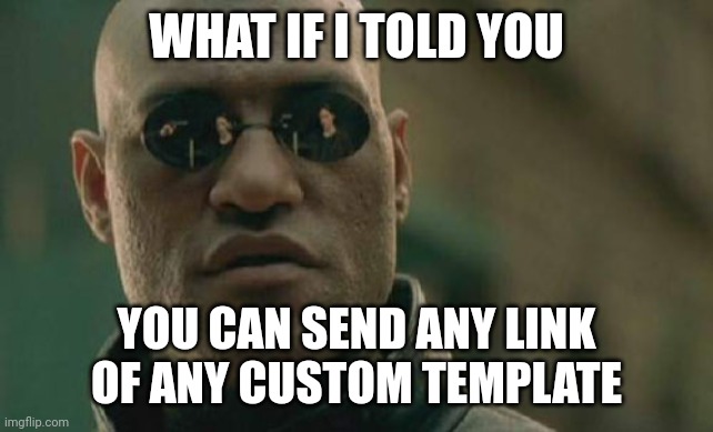 Hmmm | WHAT IF I TOLD YOU; YOU CAN SEND ANY LINK OF ANY CUSTOM TEMPLATE | image tagged in memes,matrix morpheus,funny | made w/ Imgflip meme maker