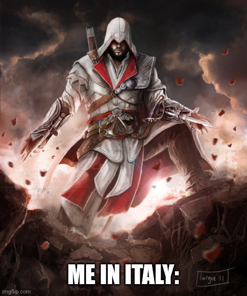 Ezio | ME IN ITALY: | image tagged in ezio | made w/ Imgflip meme maker