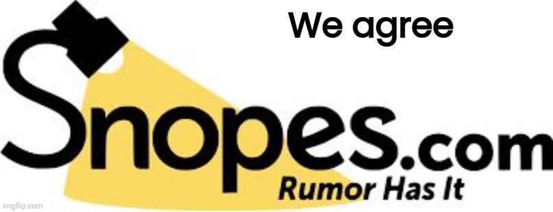 snopes | We agree | image tagged in snopes | made w/ Imgflip meme maker