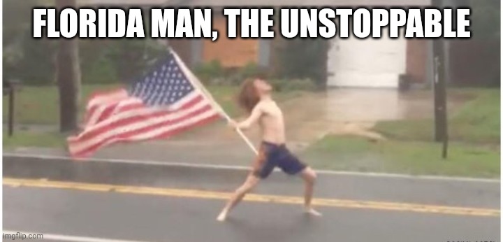Florida man shoots target truck. Claims "there was a target on it" | FLORIDA MAN, THE UNSTOPPABLE | image tagged in hurricane florida man | made w/ Imgflip meme maker