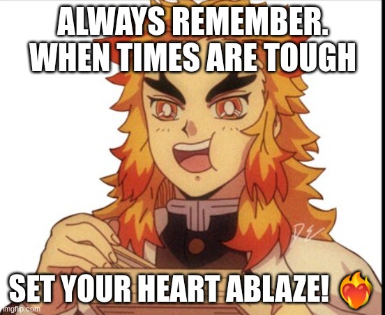 UMAI! | ALWAYS REMEMBER. WHEN TIMES ARE TOUGH; SET YOUR HEART ABLAZE! ❤‍🔥 | image tagged in rengoku eating | made w/ Imgflip meme maker