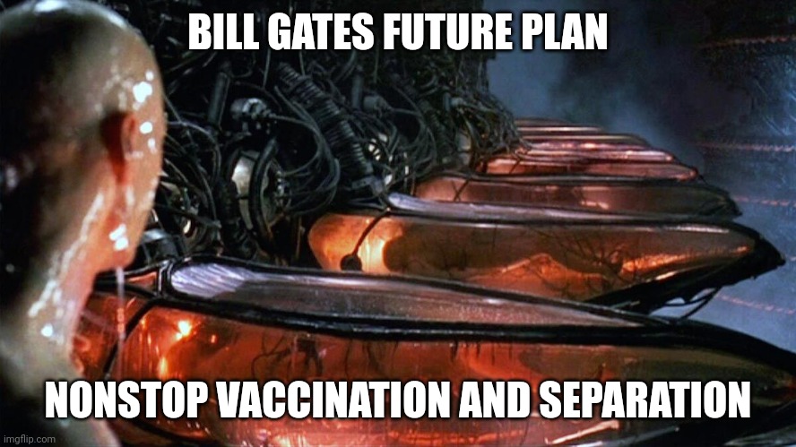 God forbid you catch something, or spread it like a murderer! |  BILL GATES FUTURE PLAN; NONSTOP VACCINATION AND SEPARATION | image tagged in vaccines,bill gates,dystopia | made w/ Imgflip meme maker