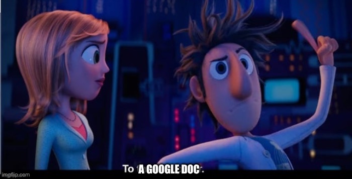 To the computer | A GOOGLE DOC | image tagged in to the computer | made w/ Imgflip meme maker