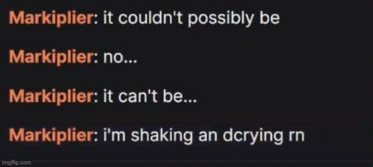 i have returned from my very long nap | image tagged in it couldn't possibly be | made w/ Imgflip meme maker