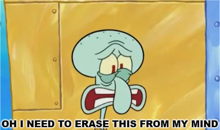 High Quality Squidward Oh I need To Erase This From My Mind Blank Meme Template