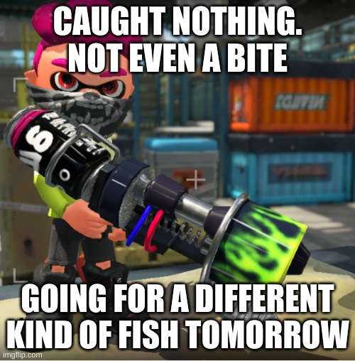 Bandit announcement template and Splatoon OC | CAUGHT NOTHING. NOT EVEN A BITE; GOING FOR A DIFFERENT KIND OF FISH TOMORROW | image tagged in bandit announcement template and splatoon oc | made w/ Imgflip meme maker