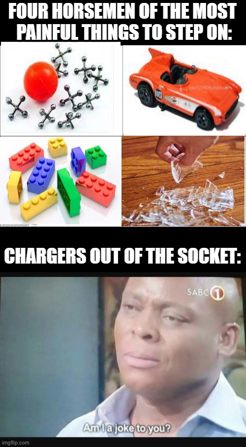 ARGH!!! *cries | FOUR HORSEMEN OF THE MOST  PAINFUL THINGS TO STEP ON:; CHARGERS OUT OF THE SOCKET: | image tagged in basic four panel meme,am i a joke to you | made w/ Imgflip meme maker