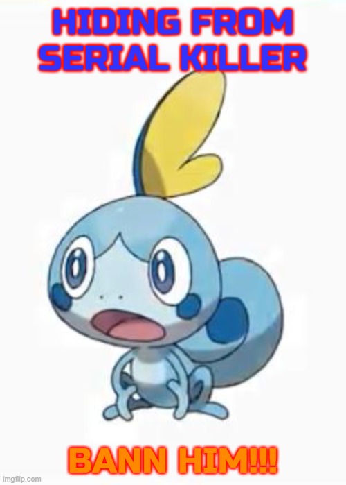 Suprised Sobble | HIDING FROM SERIAL KILLER BANN HIM!!! | image tagged in suprised sobble | made w/ Imgflip meme maker