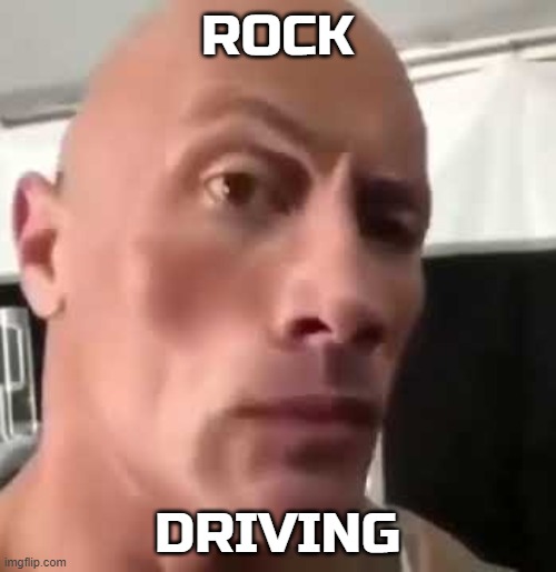 The Rock Eyebrows | ROCK DRIVING | image tagged in the rock eyebrows | made w/ Imgflip meme maker