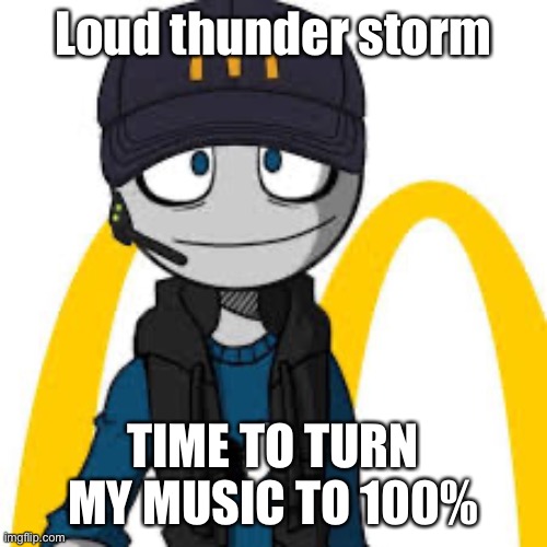 peter mc danolds | Loud thunder storm; TIME TO TURN MY MUSIC TO 100% | image tagged in peter mc danolds | made w/ Imgflip meme maker