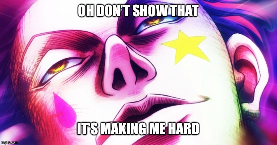 OH DON’T SHOW THAT IT’S MAKING ME HARD | image tagged in oh gon | made w/ Imgflip meme maker