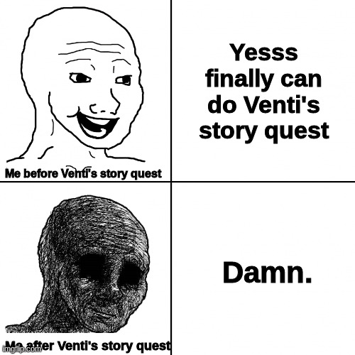 Only players will understand. ;'( | Yesss finally can do Venti's story quest; Me before Venti's story quest; Damn. Me after Venti's story quest | image tagged in happy wojak vs depressed wojak,venti,genshin impact,genshin,meme,memes | made w/ Imgflip meme maker