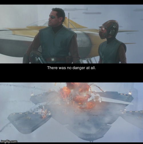 There was no danger at all | image tagged in there was no danger at all | made w/ Imgflip meme maker