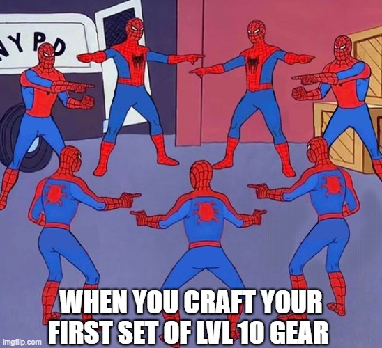 same spider man 7 | WHEN YOU CRAFT YOUR FIRST SET OF LVL 10 GEAR | image tagged in same spider man 7 | made w/ Imgflip meme maker