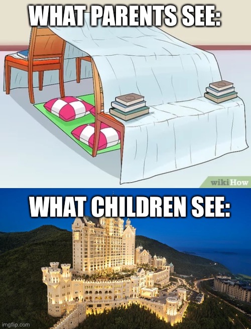 Relatable memory | WHAT PARENTS SEE:; WHAT CHILDREN SEE: | image tagged in kids,parents,castle,blanket,memes,funny | made w/ Imgflip meme maker