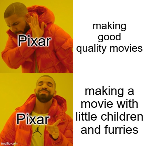 Turning red in a nutshell | making good quality movies; Pixar; making a movie with little children and furries; Pixar | image tagged in memes,drake hotline bling | made w/ Imgflip meme maker