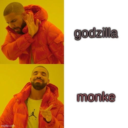 Drake Hotline Bling |  godzilla; monke | image tagged in memes,drake hotline bling | made w/ Imgflip meme maker