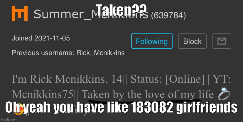 Taken?? Oh yeah you have like 183082 girlfriends | made w/ Imgflip meme maker