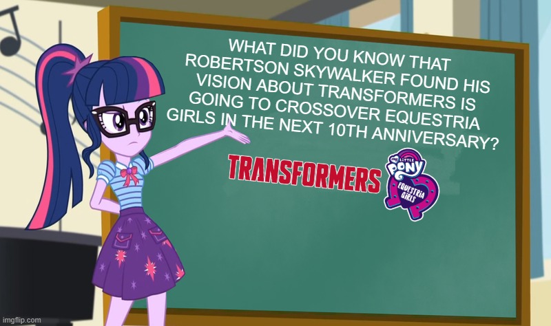 Speaking of the future, KONO RS DA! | WHAT DID YOU KNOW THAT ROBERTSON SKYWALKER FOUND HIS VISION ABOUT TRANSFORMERS IS GOING TO CROSSOVER EQUESTRIA GIRLS IN THE NEXT 10TH ANNIVERSARY? | image tagged in sci twi chalkboard,equestria girls,transformers | made w/ Imgflip meme maker