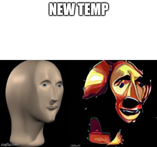 Meme man | NEW TEMP | image tagged in meme man | made w/ Imgflip meme maker
