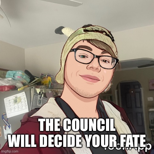 Cartoon Wendiglow | THE COUNCIL WILL DECIDE YOUR FATE | image tagged in cartoon wendiglow | made w/ Imgflip meme maker