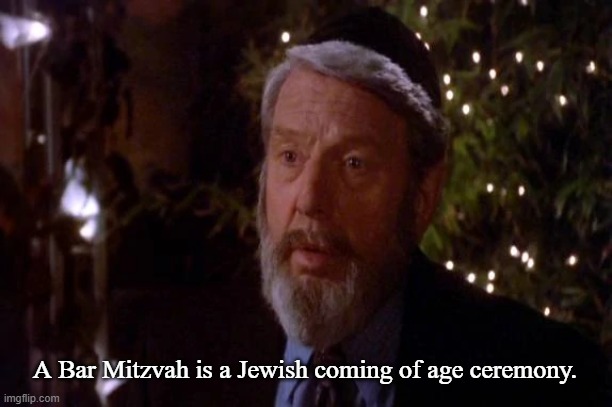 A Bar Mitzvah is a Jewish coming of age ceremony. | made w/ Imgflip meme maker