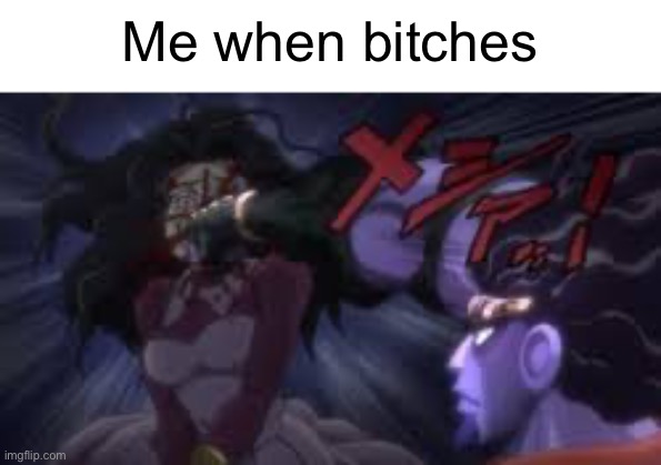 Jojo punching | Me when bitches | image tagged in jojo punching | made w/ Imgflip meme maker