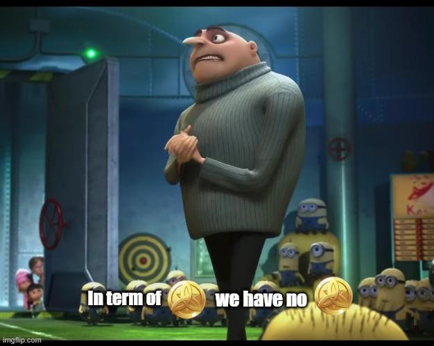 gru no money | we have no; In term of | image tagged in gru no money | made w/ Imgflip meme maker