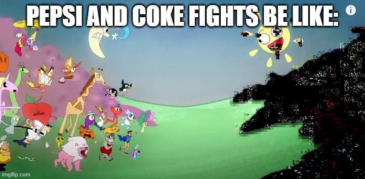 . | PEPSI AND COKE FIGHTS BE LIKE: | image tagged in pibby fighting the glitch | made w/ Imgflip meme maker