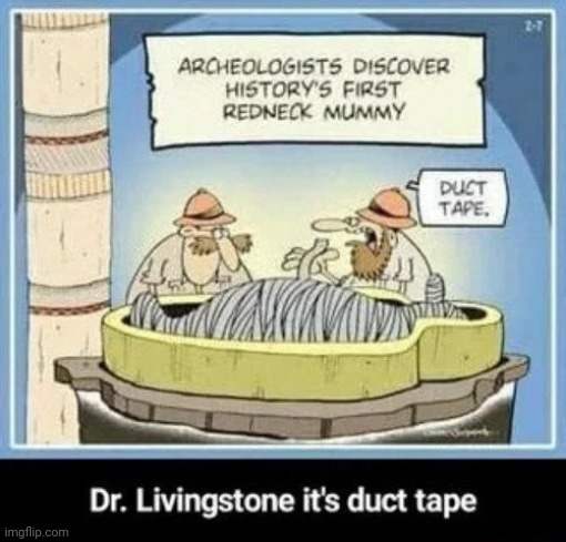 Ancient Redneck | image tagged in mummy,reneck,duct tape | made w/ Imgflip meme maker