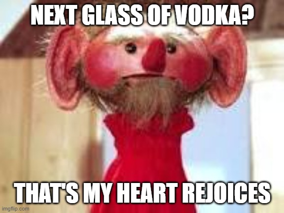 Scrawl | NEXT GLASS OF VODKA? THAT'S MY HEART REJOICES | image tagged in scrawl | made w/ Imgflip meme maker