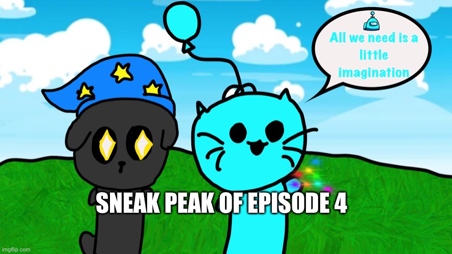 Sneak Peak of Episode 4 | SNEAK PEAK OF EPISODE 4 | made w/ Imgflip meme maker