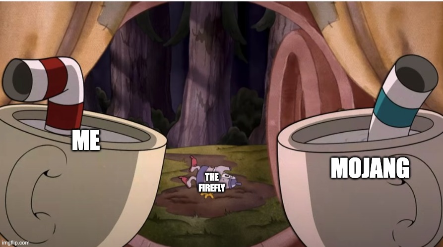 mojang be delted | MOJANG; ME; THE FIREFLY | image tagged in cuphead elder kettle outside window | made w/ Imgflip meme maker