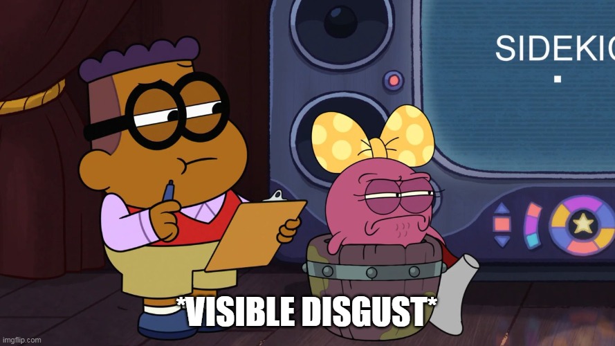 Visible Disgust |  *VISIBLE DISGUST* | image tagged in big city greens,amphibia,reaction,disney,disgusted,cartoons | made w/ Imgflip meme maker