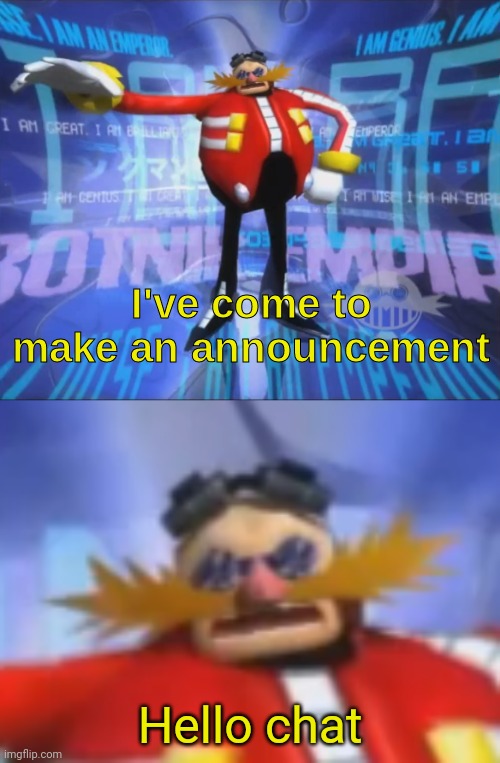 ive come to make an announcement | Hello chat | image tagged in ive come to make an announcement | made w/ Imgflip meme maker