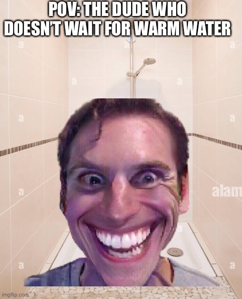 Mogus’ |  POV: THE DUDE WHO DOESN’T WAIT FOR WARM WATER | image tagged in when the imposter is sus,memes,cold | made w/ Imgflip meme maker