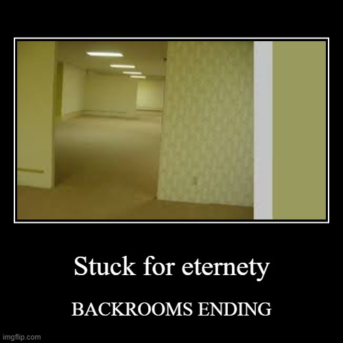 me when backrooms | image tagged in funny,demotivationals,the backrooms | made w/ Imgflip demotivational maker