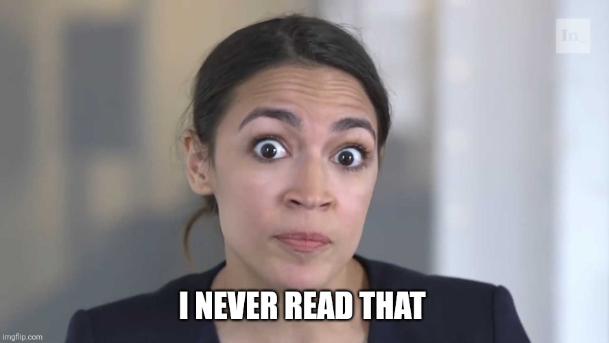AOC Stumped | I NEVER READ THAT | image tagged in aoc stumped | made w/ Imgflip meme maker
