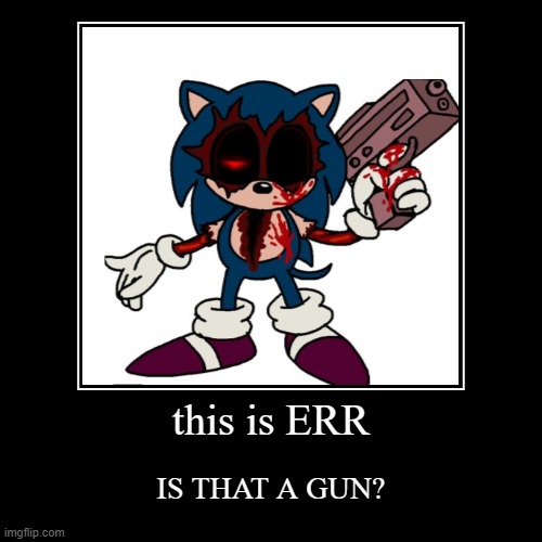 ERR | image tagged in funny,demotivationals | made w/ Imgflip demotivational maker