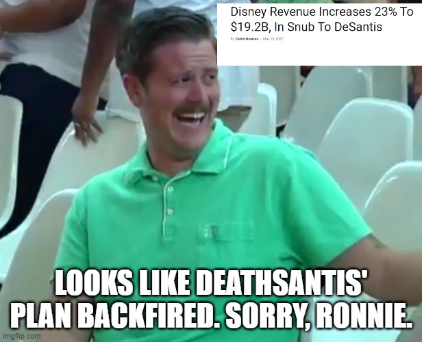 Green Shirt Guy | LOOKS LIKE DEATHSANTIS' PLAN BACKFIRED. SORRY, RONNIE. | image tagged in green shirt guy | made w/ Imgflip meme maker