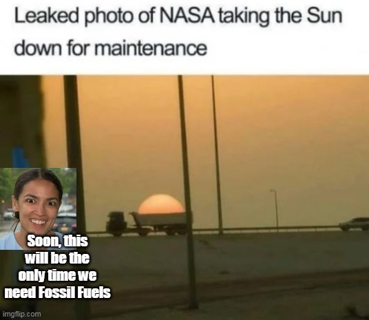 Energy ? Sandy Cortez is on the case | Soon, this will be the only time we need Fossil Fuels | image tagged in memes,solar power,crazy aoc,fool,energy | made w/ Imgflip meme maker