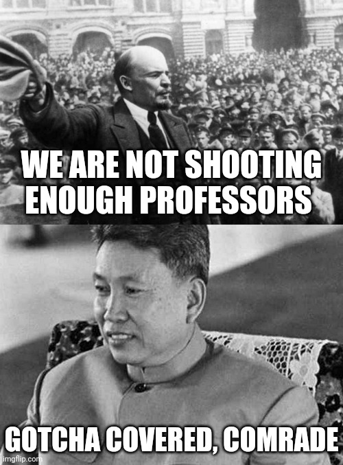 and then some | WE ARE NOT SHOOTING ENOUGH PROFESSORS; GOTCHA COVERED, COMRADE | made w/ Imgflip meme maker