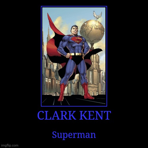 Clark Kent | CLARK KENT | Superman | image tagged in demotivationals,dc,superman | made w/ Imgflip demotivational maker