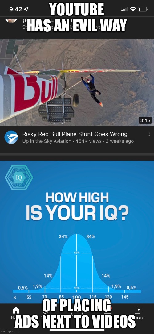 They know what they did… | YOUTUBE HAS AN EVIL WAY; OF PLACING ADS NEXT TO VIDEOS | image tagged in funny memes | made w/ Imgflip meme maker