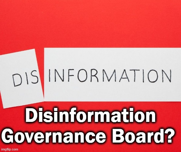 Disinformation Governance Board? | made w/ Imgflip meme maker