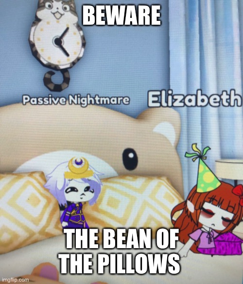 Yes |  BEWARE; THE BEAN OF THE PILLOWS | made w/ Imgflip meme maker